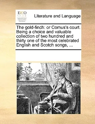 Le Pinson d'or : Ou la Cour de Comus. Il s'agit d'une collection de choix et de grande valeur de deux cent trente et un des plus célèbres romans anglais. - The Gold-Finch: Or Comus's Court. Being a Choice and Valuable Collection of Two Hundred and Thirty One of the Most Celebrated English