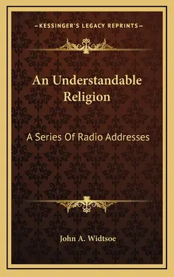 Une religion compréhensible : Une série de discours radiophoniques - An Understandable Religion: A Series Of Radio Addresses