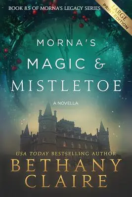 La magie et le gui de Morna - une nouvelle (édition en gros caractères) : Une romance écossaise qui voyage dans le temps - Morna's Magic & Mistletoe - A Novella (Large Print Edition): A Scottish, Time Travel Romance