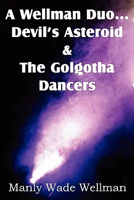 Un duo Wellman... L'astéroïde du diable et les danseurs du Golgotha - A Wellman Duo...Devil's Asteroid & the Golgotha Dancers