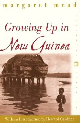 Grandir en Nouvelle-Guinée : Une étude comparative de l'éducation primitive - Growing Up in New Guinea: A Comparative Study of Primitive Education