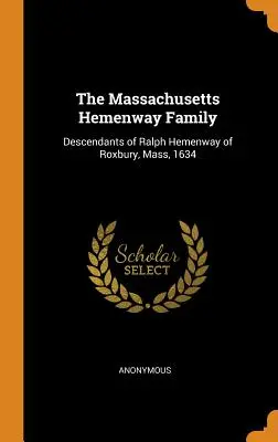 La famille Hemenway du Massachusetts : Descendants de Ralph Hemenway de Roxbury, Mass, 1634 - The Massachusetts Hemenway Family: Descendants of Ralph Hemenway of Roxbury, Mass, 1634
