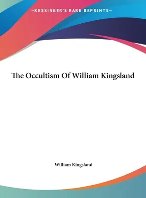 L'occultisme de William Kingsland - The Occultism Of William Kingsland