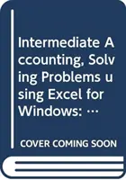 Intermediate Accounting - Principles and Analysis (Comptabilité intermédiaire - Principes et analyse) Solving Problems Using Excel for Windows (Résolution de problèmes avec Excel pour Windows) - Intermediate Accounting - Principles and Analysis Solving Problems Using Excel for Windows