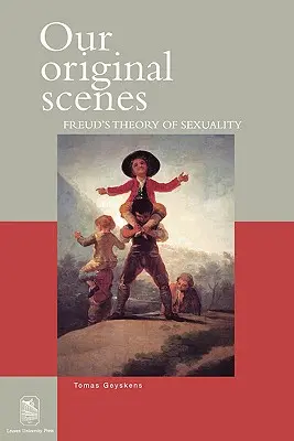 Nos scènes originales : La théorie de la sexualité de Freud - Our Original Scenes: Freud's Theory of Sexuality