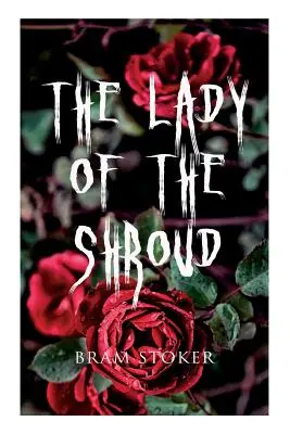 La Dame du Suaire : Une histoire de vampire - Le classique de l'horreur de Bram Stoker - The Lady of the Shroud: A Vampire Tale - Bram Stoker's Horror Classic