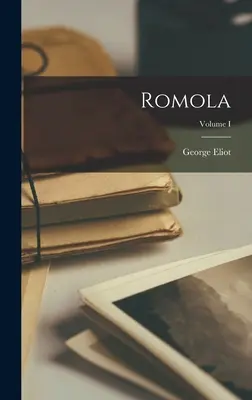 Romola ; Volume I - Romola; Volume I