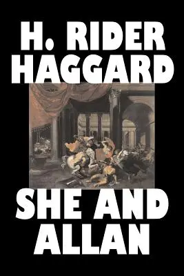 She and Allan par H. Rider Haggard, Fiction, Fantaisie, Action et aventure, Contes de fées, Contes populaires, Légendes et mythologie - She and Allan by H. Rider Haggard, Fiction, Fantasy, Action & Adventure, Fairy Tales, Folk Tales, Legends & Mythology