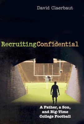 Recrutement confidentiel : Un père, un fils et le football universitaire à grande échelle - Recruiting Confidential: A Father, a Son, and Big Time College Football