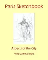 Paris Sketchbook : Aspects de la ville - Paris Sketchbook: Aspects of the City