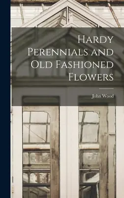 Les plantes vivaces et les fleurs à l'ancienne - Hardy Perennials and Old Fashioned Flowers