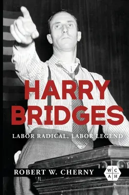 Harry Bridges : Radical et légendaire - Harry Bridges: Labor Radical, Labor Legend