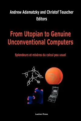 Des ordinateurs utopiques aux véritables ordinateurs non conventionnels - From Utopian to Genuine Unconventional Computers