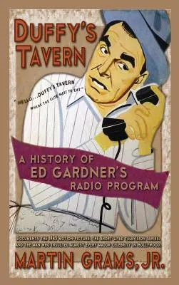 La Taverne de Duffy : A History of Ed Gardner's Radio Program (hardback) - Duffy's Tavern: A History of Ed Gardner's Radio Program (hardback)