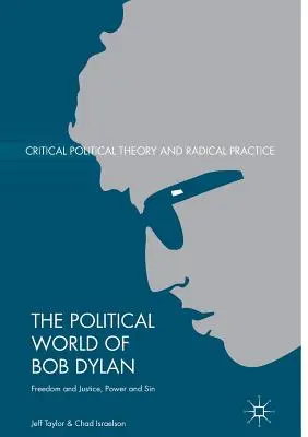 Le monde politique de Bob Dylan : Liberté et justice, pouvoir et péché - The Political World of Bob Dylan: Freedom and Justice, Power and Sin