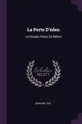 La Perte D'den : Le Paradis Perdu de Milton - La Perte D'den: Le Paradis Perdu De Milton