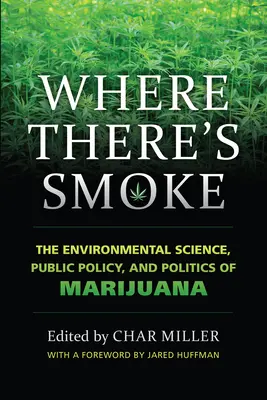 Là où il y a de la fumée : La science environnementale, la politique publique et la politique de la marijuana - Where There's Smoke: The Environmental Science, Public Policy, and Politics of Marijuana