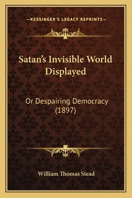 Le monde invisible de Satan exposé : Ou la démocratie désespérante (1897) - Satan's Invisible World Displayed: Or Despairing Democracy (1897)