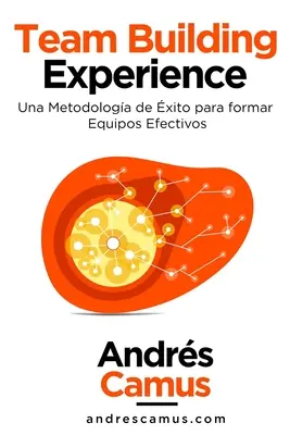 Team Building Experience : Une méthodologie d'analyse pour former des équipes efficaces - Team Building Experience: Una Metodologa de xito para Formar Equipos Efectivos