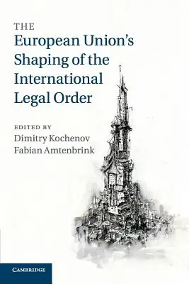 L'Union européenne façonne l'ordre juridique international - The European Union's Shaping of the International Legal Order