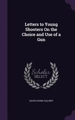 Lettres aux jeunes tireurs sur le choix et l'utilisation d'un fusil - Letters to Young Shooters On the Choice and Use of a Gun