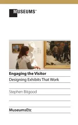 Engager le visiteur : Concevoir des expositions qui fonctionnent - Engaging the Visitor: Designing Exhibits That Work