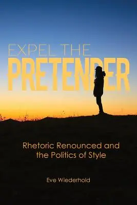 Expulser le prétendant : Le renoncement à la rhétorique et la politique du style - Expel the Pretender: Rhetoric Renounced and the Politics of Style