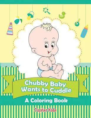 Le bébé joufflu veut faire des câlins (Un livre à colorier) - Chubby Baby Wants to Cuddle (A Coloring Book)