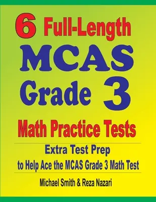 6 tests complets de mathématiques pour la 3e année du MCAS : Préparation supplémentaire au test pour aider à réussir le test de mathématiques du MCAS grade 3 - 6 Full-Length MCAS Grade 3 Math Practice Tests: Extra Test Prep to Help Ace the MCAS Grade 3 Math Test