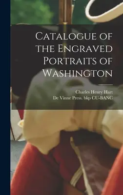 Catalogue des portraits gravés de Washington - Catalogue of the Engraved Portraits of Washington