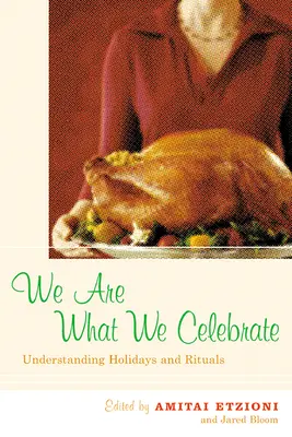 Nous sommes ce que nous célébrons : Comprendre les fêtes et les rituels - We Are What We Celebrate: Understanding Holidays and Rituals