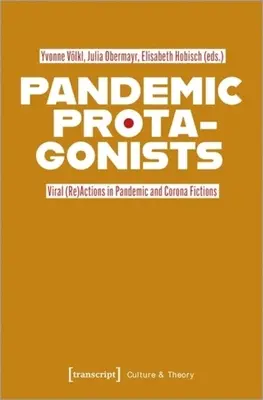 Pandemic Protagonists : Les (ré)actions virales dans les fictions pandémiques et coronales - Pandemic Protagonists: Viral (Re)Actions in Pandemic and Corona Fictions