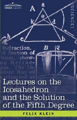 Lectures on the Icosahedron and the Solution of the Fifth Degree (Conférences sur l'icosaèdre et la solution du cinquième degré) - Lectures on the Icosahedron and the Solution of the Fifth Degree