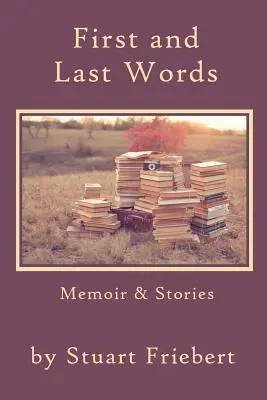 Premiers et derniers mots : Mémoires et récits - First and Last Words: Memoir & Stories