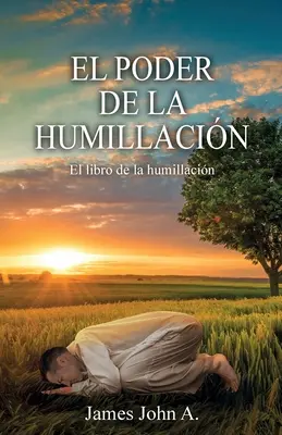 El poder de la humillacin : El libro de la humillacin - El poder de la humillacin: El libro de la humillacin