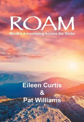 Roam : L'aventure en pleine conscience à travers le monde - Roam: Mindful Adventuring Across the Globe