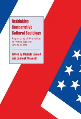 Repenser la sociologie culturelle comparée : Les répertoires de l'évaluation en France et aux États-Unis - Rethinking Comparative Cultural Sociology: Repertoires of Evaluation in France and the United States