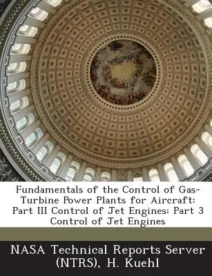 Principes de base du contrôle des centrales électriques à turbine à gaz pour avions : Partie III Contrôle des moteurs à réaction : Partie 3 : Contrôle des moteurs à réaction - Fundamentals of the Control of Gas-Turbine Power Plants for Aircraft: Part III Control of Jet Engines: Part 3 Control of Jet Engines