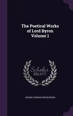 Les œuvres poétiques de Lord Byron Volume 1 - The Poetical Works of Lord Byron Volume 1