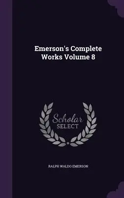 Œuvres complètes d'Emerson Volume 8 - Emerson's Complete Works Volume 8