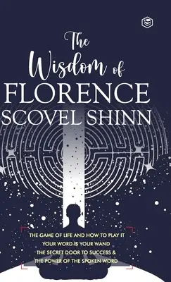 La sagesse de Florence Scovel Shinn : 4 livres complets (édition reliée de luxe) - The Wisdom of Florence Scovel Shinn: 4 Complete Books (Deluxe Hardbound Edition)
