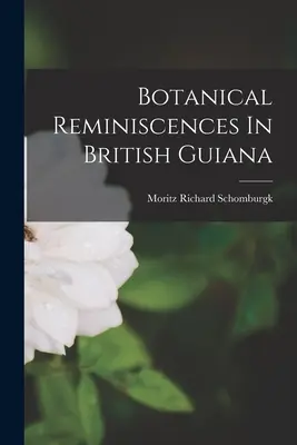 Réminiscences botaniques en Guyane britannique - Botanical Reminiscences In British Guiana