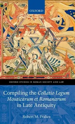 Compilation de la Collatio Legum Mosaicarum Et Romanarum dans l'Antiquité tardive - Compiling the Collatio Legum Mosaicarum Et Romanarum in Late Antiquity