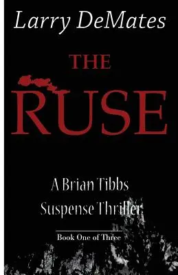 La Ruse : Un thriller à suspense de Brian Tibbs - Livre un sur trois - The Ruse: A Brian Tibbs Suspense Thriller - Book One of Three