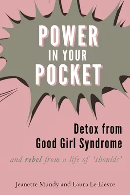 Le pouvoir dans votre poche : Désintoxication du syndrome de la bonne fille - Power in Your Pocket: Detox from Good Girl Syndrome