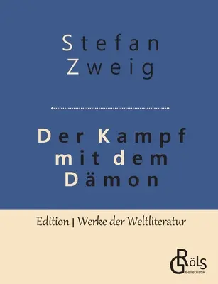 Le combat avec le Dmon : Hlderlin - Kleist - Nietzsche - Der Kampf mit dem Dmon: Hlderlin - Kleist - Nietzsche