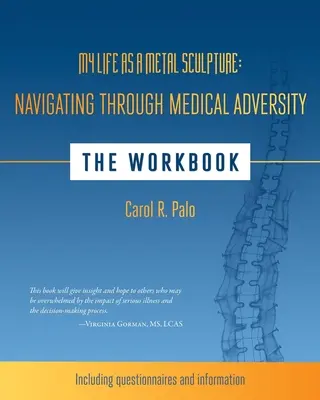 Ma vie en tant que sculpture métallique : Naviguer à travers l'adversité médicale : Le cahier d'exercices - My Life as a Metal Sculpture: Navigating Through Medical Adversity: The Workbook