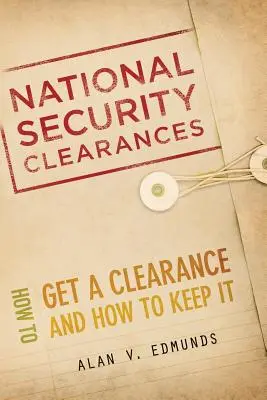 Les habilitations de sécurité nationale : Comment obtenir une habilitation et comment la conserver ? - National Security Clearances: How to Get a Clearance and How to Keep It