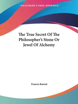 Le vrai secret de la pierre philosophale ou du joyau de l'alchimie - The True Secret Of The Philosopher's Stone Or Jewel Of Alchemy