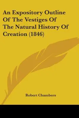 Exposé des vestiges de l'histoire naturelle de la création (1846) - An Expository Outline Of The Vestiges Of The Natural History Of Creation (1846)